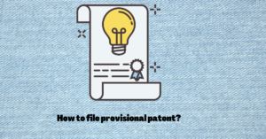 Read more about the article What, Why & How To File A Provisional Patent Application & It’s Benefits