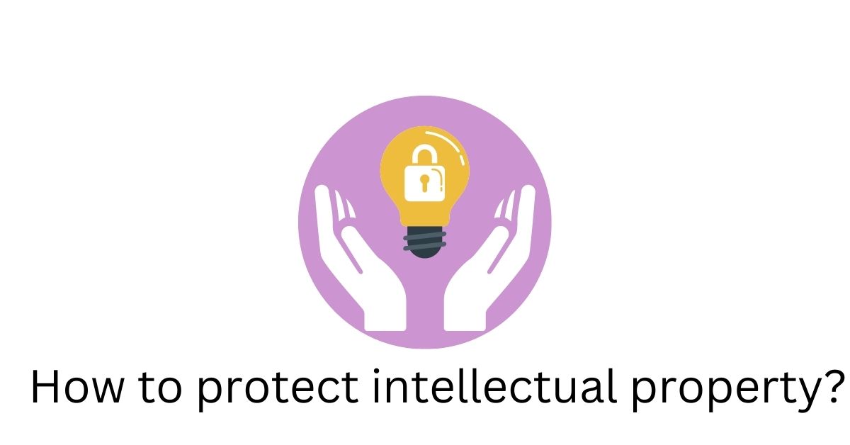 How To Protect Your Intellectual Property?