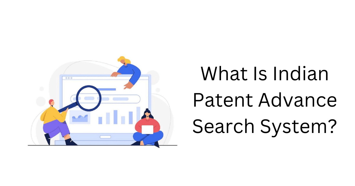 What Is Indian Patent Advanced Search System?