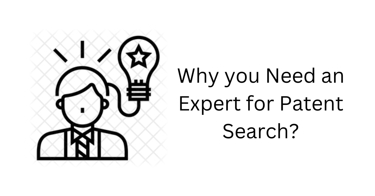 Why You Need an Expert for Patent Search?
