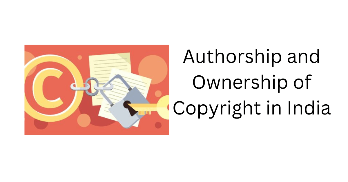 Authorship & Ownership of Copyright in India