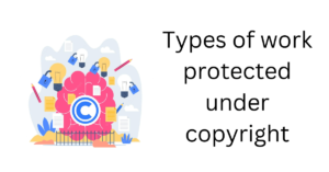 Read more about the article Types of Work Protected Under Copyright In India
