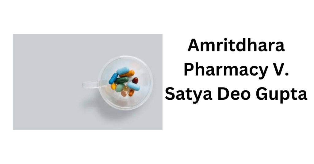 Amritdhara Pharmacy V. Satya Deo Gupta - Intellect Vidhya