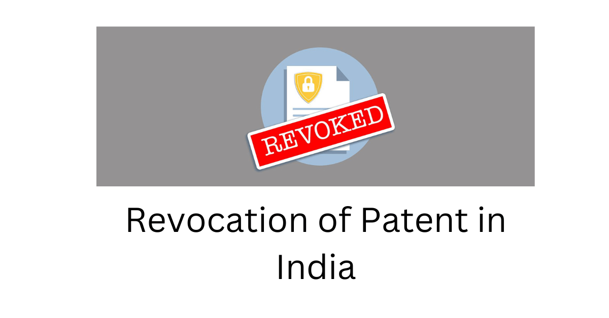 Revocation of Patent in India – A Complete Overview