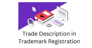 What is Trade Description in Trademark Registration in India?