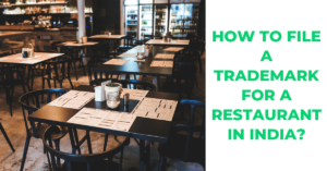 Read more about the article <strong>Filing a Trademark for a Restaurant in India – <em>A step by step Guide</em></strong>