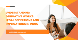 <strong>Understanding Derivative Works: <em>Legal Definitions and Implications in India</em></strong>